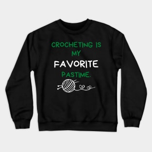 Crocheting is my favorite pastime Crewneck Sweatshirt